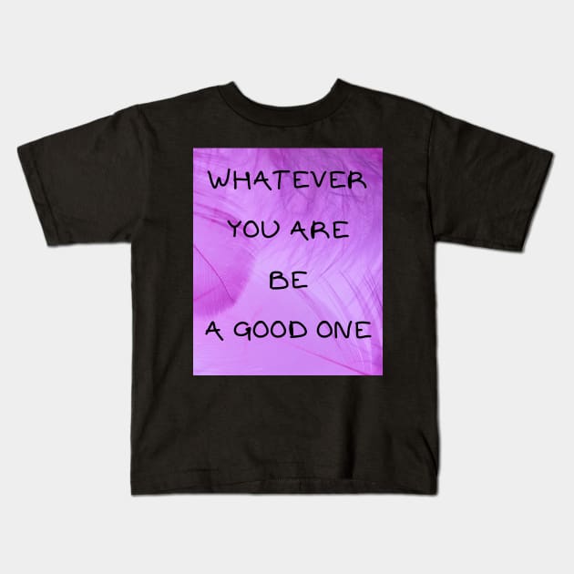 Whatever you are be a good one Kids T-Shirt by IOANNISSKEVAS